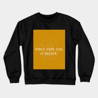 Honey Your Soul Is Golden Crewneck Sweatshirt